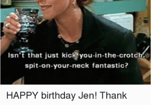 Happy Birthday Memes for Friends 25 Best Memes About Happy Birthday Jen Happy Birthday