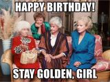 Happy Birthday Memes for Girls Happy Birthday Stay Golden Girl Golden Girls Sitting