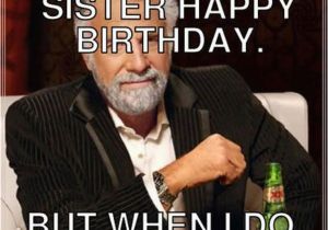 Happy Birthday Memes for Sister Birthday Memes for Sister Funny Images with Quotes and
