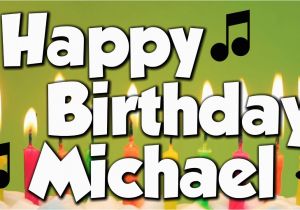 Happy Birthday Michael Quotes Happy Birthday Michael A Happy Birthday song Youtube