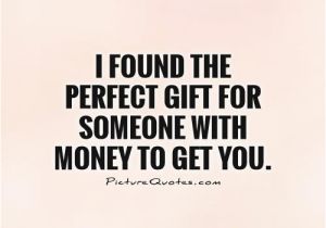 Happy Birthday Money Quotes I Found the Perfect Gift for someone with Money to Get You