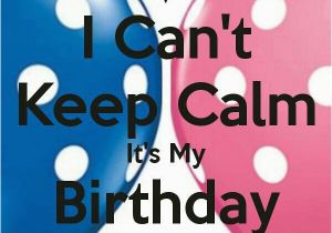 Happy Birthday Month Quotes Birthday Month It 39 S My Birthday Birthday Month Its My