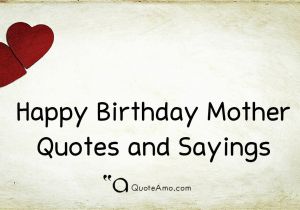 Happy Birthday Mother Quotes Sayings 15 Happy Birthday Mother Quotes and Sayings Quote Amo