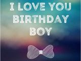 Happy Birthday My Little Boy Quotes Smart Funny and Sweet Birthday Wishes for Your Boyfriend