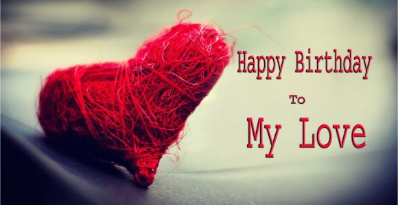 Happy Birthday My Love Quotes Sayings Love Happy Birthday Wishes Cards Sayings