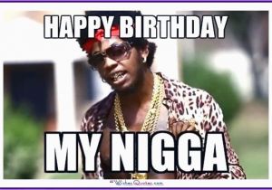 Happy Birthday My Nigga Quotes Birthday Memes with Famous People and Funny Messages