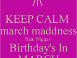 Happy Birthday My Nigga Quotes March Birthday Quotes Quotesgram