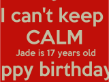 Happy Birthday Nanny Quotes I Can 39 T Keep Calm Jade is 17 Years Old Happy Birthday
