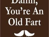 Happy Birthday Old Fart Quotes Happy Birthday Old Fart Quotes Quotesgram