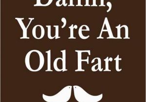 Happy Birthday Old Fart Quotes Happy Birthday Old Fart Quotes Quotesgram