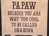 Happy Birthday Papaw Quotes 37 Best Papaw Ideas Images On Pinterest Grandkids
