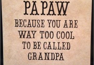 Happy Birthday Papaw Quotes 37 Best Papaw Ideas Images On Pinterest Grandkids