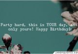 Happy Birthday Party Hard Quotes 1 000 Sayings About Happy Birthday Happy Birthday Quotes