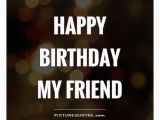 Happy Birthday Picture Quotes for Best Friend Happy Birthday My Friend Picture Quotes