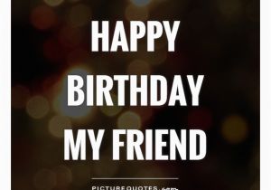 Happy Birthday Picture Quotes for Best Friend Happy Birthday My Friend Picture Quotes