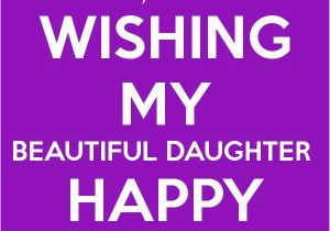 Happy Birthday Quote for My Daughter 17 Best Daughters Birthday Quotes On Pinterest Happy