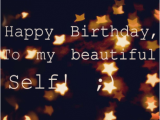 Happy Birthday Quote for Myself Happy Birthday Quotes for Self Quotesgram