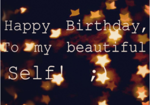 Happy Birthday Quote for Myself Happy Birthday Quotes for Self Quotesgram