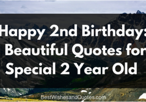 Happy Birthday Quotes for 2 Year Old son Happy 2nd Birthday 51 Heartfelt and Beautiful Quotes
