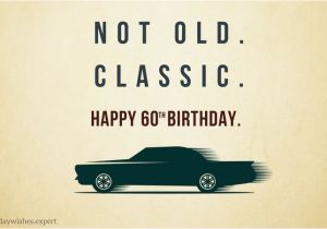 Happy Birthday Quotes for 60 Years Old Not Old Classic 60th Birthday Wishes