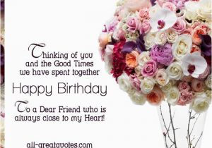 Happy Birthday Quotes for A Close Friend to A Dear Friend who is Always Close to My Heart Happy