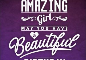 Happy Birthday Quotes for A Special Girl to An Amazing Girl Happy Birthday Pictures Photos and