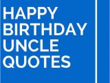 Happy Birthday Quotes for An Uncle Pinterest the World S Catalog Of Ideas