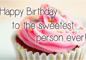 Happy Birthday Quotes for Best Person Happy Birthday to A Sweetest Person Free Happy Birthday