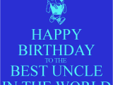 Happy Birthday Quotes for Best Uncle Happy Birthday to the Best Uncle In the World Poster