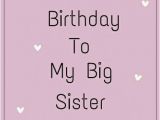 Happy Birthday Quotes for Big Brother From Sister Happy Birthday to My Big Sister Birthday Pinterest