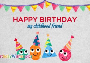 Happy Birthday Quotes for Childhood Friends Birthday Wishes for Childhood Friend Happy Birthday