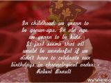 Happy Birthday Quotes for Childhood Friends In Childhood We Yearn to Be Grown Ups In Old Age We