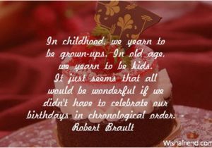 Happy Birthday Quotes for Childhood Friends In Childhood We Yearn to Be Grown Ups In Old Age We