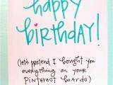 Happy Birthday Quotes for Him Pinterest Happy Birthday Let 39 S Pretend I Bought You Everything On