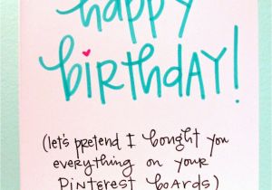 Happy Birthday Quotes for Him Pinterest Happy Birthday Let 39 S Pretend I Bought You Everything On