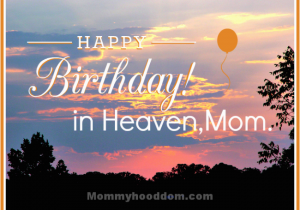 Happy Birthday Quotes for Mom In Heaven Moms Birthday In Heaven Happy Birthday Mom In Heaven