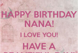 Happy Birthday Quotes for Nana I Love You Nana Happy Birthday