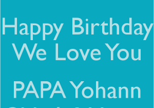 Happy Birthday Quotes for Papa Quotes We Love Our Papa Quotesgram