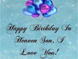 Happy Birthday Quotes for someone In Heaven Happy Birthday to My son In Heaven Quotes Quotesgram