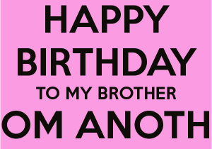 Happy Birthday Quotes for Your Brother Older Brother Birthday Quotes Quotesgram