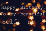 Happy Birthday Quotes for Yourself Happy Birthday Quotes for Self Quotesgram