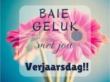 Happy Birthday Quotes In Afrikaans Afrikaans Baiegeluk Verjaarsdagwense Verjaardag