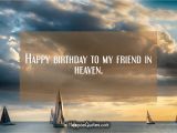 Happy Birthday Quotes to A Friend In Heaven Happy Birthday to My Friend In Heaven Hoopoequotes