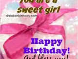 Happy Birthday Quotes to A Girl You are A Sweet Girl Happy Birthday Christian Birthday