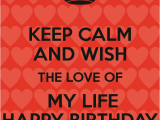 Happy Birthday Quotes to the Love Of My Life Happy Birthday to the Love Of My Life Quotes Quotesgram