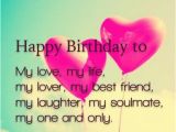 Happy Birthday Quotes to Your Lover Happy Birthday to My Love Of Life Quotes