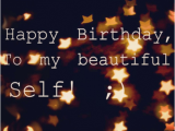 Happy Birthday Quotes to Yourself Happy Birthday Quotes for Self Quotesgram
