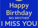 Happy Birthday Rip Quotes I Miss You Brother Quotes Quotesgram