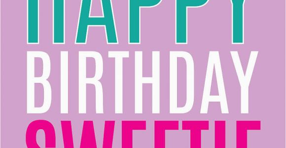 Happy Birthday Sweetie Quotes Happy Birthday Sweetie Quotes Quotesgram