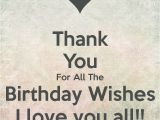 Happy Birthday Thanks Reply Quotes Thank You for All the Birthday Wishes I Love You All